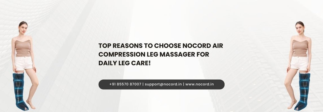 Top Reasons to Choose NoCord Air Compression Leg Massager for Daily Leg Care!