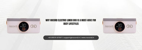 Why NoCord Electric Lunch Box is a Must-Have for Busy Lifestyles